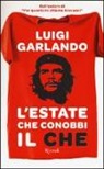 Luigi Garlando - L'estate che conobbi il Che