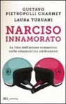 Gustavo Pietropolli Charmet, Laura Turuani - Narciso innamorato. La fine dell'amore romantico nelle relazioni tra adolescenti