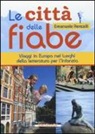 Emanuele Roncalli - Le città delle fiabe. Viaggi in Europa nei luoghi della letteratura per l'infanzia