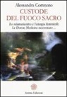 Alessandra Comneno - Custode del fuoco sacro. Lo sciamanesimo e l'energia femminile. Le donne medicina raccontano
