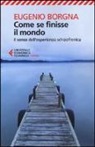 Eugenio Borgna - Come se finisse il mondo. Il senso dell'esperienza schizofrenica