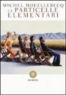 Michel Houellebecq - Le particelle elementari