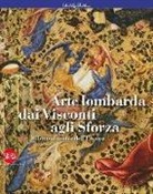 Mauro Natale, Serena Romano - Arte lombarda dai Visconti agli Sforza