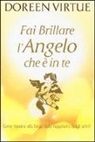 Doreen Virtue - Fai brillare l'angelo che è in te. Come tenersi alla larga dalle negatività (degli altri)