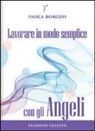Paola Borgini, P. Abbondanza - Lavorare in modo semplice con gli angeli
