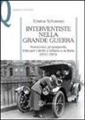 Emma Schiavon - Interventiste nella grande guerra. Assistenza, propaganda, lotta per i diritti a Milano e in Italia (1911-1919)