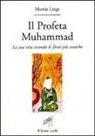 Martin Lings, P. Urizzi - Il profeta Muhammad. La sua vita secondo le fonti più antiche