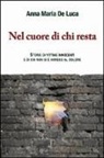 Anna M. De Luca, Anna Maria de Luca - Nel cuore di chi resta. Storie di vittime innocenti e di chi non si è arreso al dolore