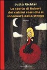 Jutta Richter, J. Mühle - La storia di Robert dai calzini rossi che si innamorò della strega