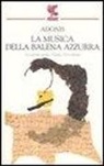 Adonis - La musica della balena azzurra. La cultura araba, l'Islam, l'Occidente