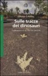 Martin Lockley - Sulle tracce dei dinosauri. Esplorazioni di un mondo perduto