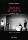 Roberto G. Colombo - Tracce sfumate. Storie di jazz che le storie del jazz non raccontano