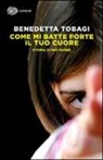 Benedetta Tobagi - Come mi batte forte il tuo cuore