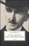 Henri Bergson, R. Peveri - Le mie missioni nella grande guerra
