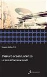 Mauro Valentini - Cianuro a San Lorenzo. La storia di Francesca Moretti