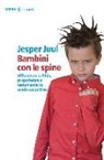 Jesper Juul - Bambini con le spine. Affrontare rabbia, prepotenza o isolamento in modo costruttivo