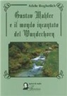 Adele Boghetich - Gustav Mahler e il mondo incantato del Wunderhorn