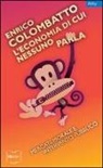 Enrico Colombatto - L' economia di cui nessuno parla. Mercati, morale e intervento pubblico