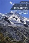 Diego Vaschetto - Meraviglie di ghiaccio. Sentieri per tutti alla scoperta dei più bei ghiacciai delle Alpi occidentali
