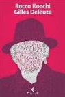 Rocco Ronchi - Gilles Deleuze. Credere nel reale