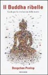 Dzogchen Ponlop - Il Buddha ribelle. Guida per la rivoluzione della mente