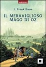 L. Frank Baum - Il meraviglioso mago di Oz