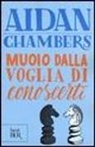 Aidan Chambers - Muoio dalla voglia di conoscerti