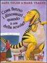 Mark Teague, Jane Yolen - Cosa fanno i dinosauri quando è ora di scuola?
