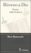 Mosè Maimonide - Ritorno a Dio. Norme sulla Teshuvà