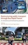 Juan Carlos Munoz Abogabir, Juan Munoz, Juan Carlos Munoz, Juan Carlos (Pontificia Universidad Catolica de Chile) Munoz, Laurel Paget-Seekins, Laurel (Pontificia Universidad Catolica de Chile) Paget-Seekins - Restructuring public transport through Bus Rapid Transit
