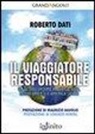 Roberto Dati - Il viaggiatore responsabile. Un altro turismo in Africa, Asia, Medio Oriente e America Latina