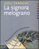 Goli Taraghi - La signora melograno