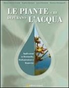 Le piante che depurano l'acqua. Applicazioni in fitorimedio, fitodepurazione e biopiscine