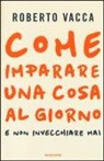 Roberto Vacca - Come imparare una cosa al giorno e non invecchiare mai