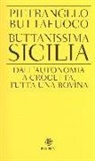 Pietrangelo Buttafuoco - Buttanissima Sicilia. Dall'autonomia a Crocetta, tutta una rovina