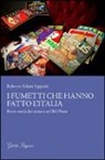 Roberto Alfatti Appetiti - I fumetti che hanno fatto l'Italia. Breve storia dei comics nel Bel Paese