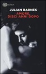 Julian Barnes - Amore, dieci anni dopo
