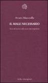 Arturo Mazzarella - Il male necessario. Etica ed estetica sulla scena contemporanea