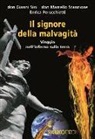 Enrica Perucchietti, Gianni Sini, Marcello Stanzione - Il signore della malvagità. Viaggio nell'inferno sulla terra