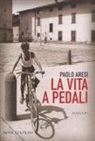 Paolo Aresi - La vita a pedali
