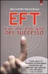 Pamela Bruner, Jake Canfield - EFT. L'ultima frontiera del successo. Come usare le tecniche di liberazione emozionale per superare ogni ostacolo e far decollare i tuoi risultati