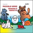 ALTAN, Tullio F. Altan, Francesca Pardi - Piccolo uovo. Nessuno è perfetto