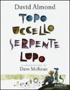 David Almond, Dave McKean - Topo, uccello, serpente, lupo