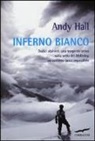 Andy Hall - Inferno bianco. Dodici alpinisti, una tempesta artica sulla vetta del McKinley, un soccorso quasi impossibile