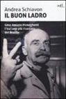 ANDREA SCHIAVON - Il buon ladro. Gino Amleto Meneghetti l'italiano più ricercato del Brasile