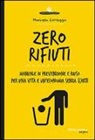Marinella Correggia - Zero rifiuti. Manuale di prevenzione e riuso per una vita e un'economia senza scarti