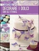 Stephanie Weightman - Decorare i dolci con gli stencil