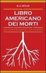 E. J. Gold - Libro americano dei morti. Guida all'arte del morire per l'uomo occidentale