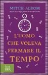 Mitch Albom - L'uomo che voleva fermare il tempo