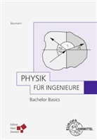 Bern Baumann, Bernd Baumann, Ulric Stein, Ulrich Stein, Thorsten Struckmann - Physik für Ingenieure - Bachelor Basics